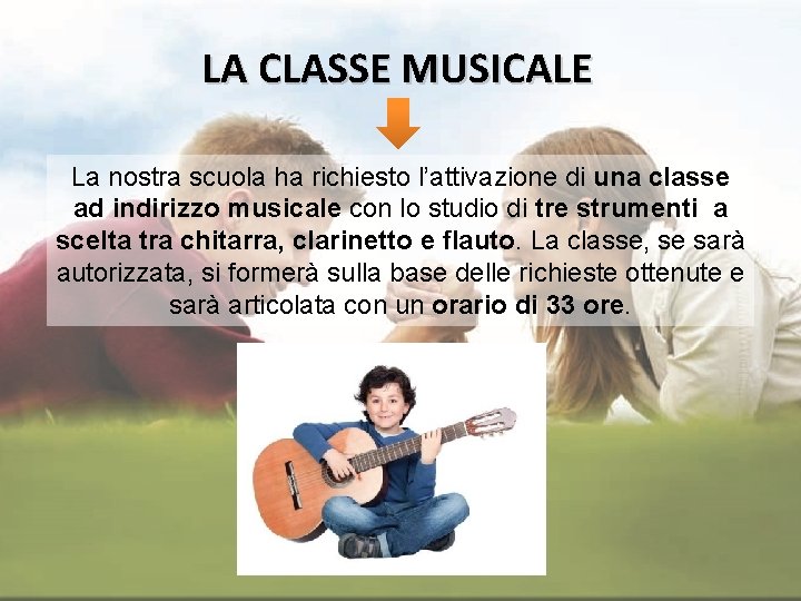 LA CLASSE MUSICALE La nostra scuola ha richiesto l’attivazione di una classe ad indirizzo