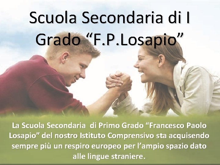 Scuola Secondaria di I Grado “F. P. Losapio” La Scuola Secondaria di Primo Grado