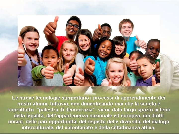 Le nuove tecnologie supportano i processi di apprendimento dei nostri alunni, tuttavia, non dimenticando