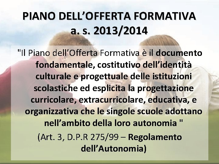 PIANO DELL’OFFERTA FORMATIVA a. s. 2013/2014 "Il Piano dell’Offerta Formativa è il documento fondamentale,