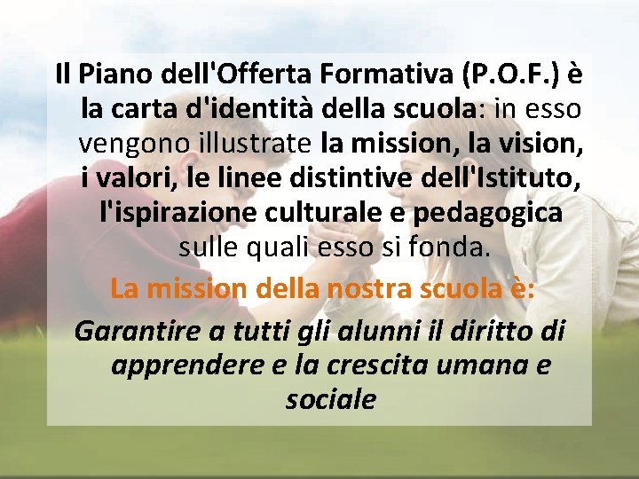 Il Piano dell'Offerta Formativa (P. O. F. ) è la carta d'identità della scuola: