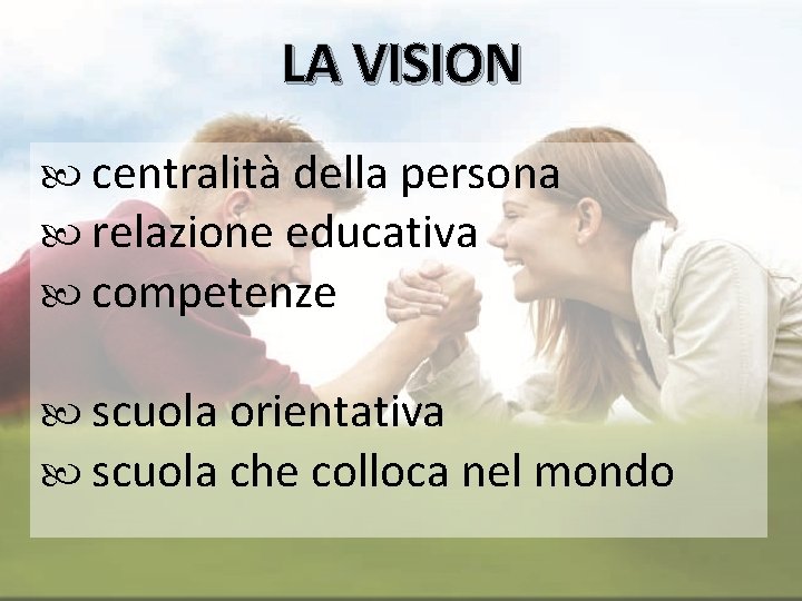 LA VISION centralità della persona relazione educativa competenze scuola orientativa scuola che colloca nel