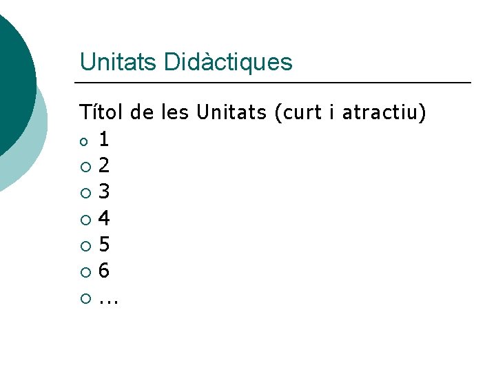 Unitats Didàctiques Títol de les Unitats (curt i atractiu) o 1 ¡ 2 ¡