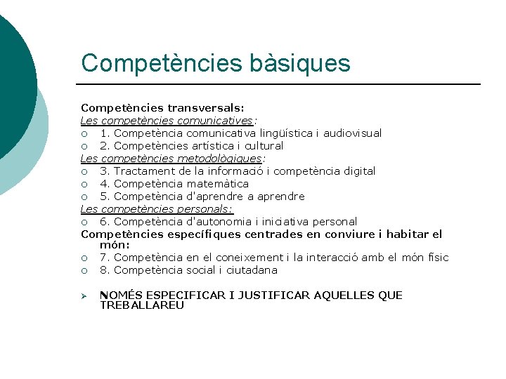 Competències bàsiques Competències transversals: Les competències comunicatives: ¡ 1. Competència comunicativa lingüística i audiovisual