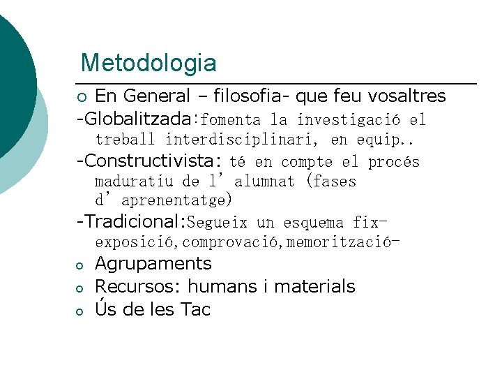 Metodologia En General – filosofia- que feu vosaltres -Globalitzada: fomenta la investigació el treball