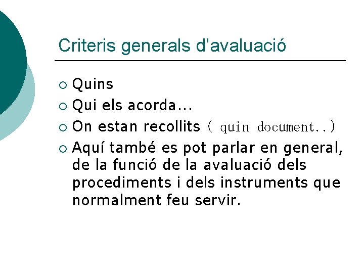 Criteris generals d’avaluació Quins ¡ Qui els acorda. . . ¡ On estan recollits