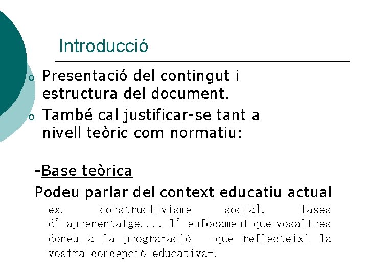 Introducció o o Presentació del contingut i estructura del document. També cal justificar-se tant