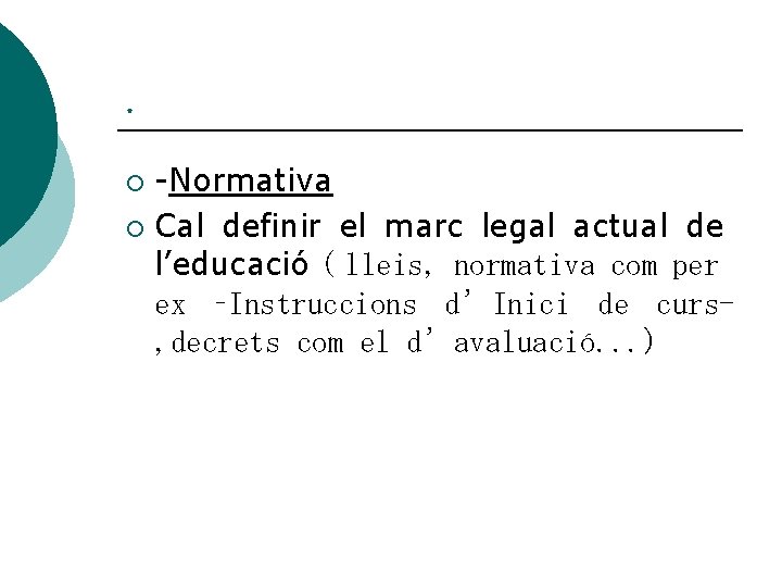 . -Normativa ¡ Cal definir el marc legal actual de l’educació ( lleis, normativa