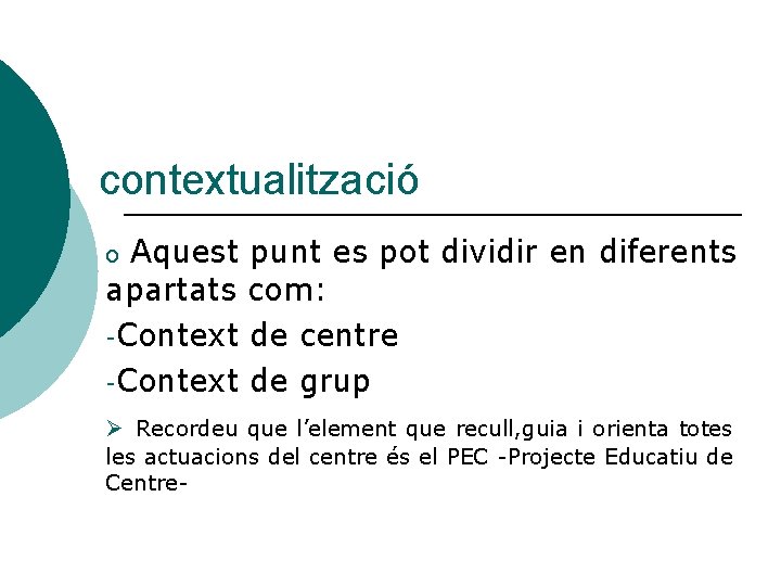 contextualització Aquest punt es pot dividir en diferents apartats com: -Context de centre -Context