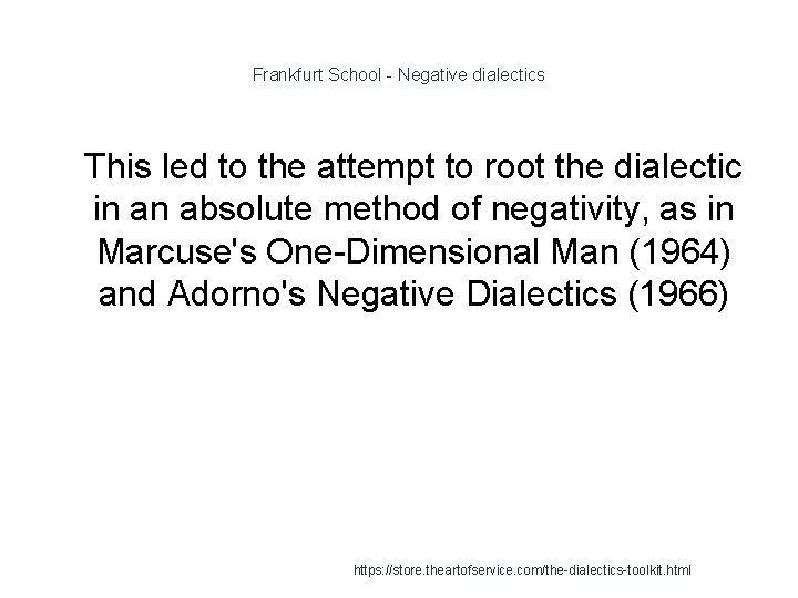 Frankfurt School - Negative dialectics 1 This led to the attempt to root the