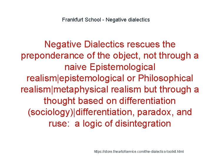 Frankfurt School - Negative dialectics Negative Dialectics rescues the preponderance of the object, not