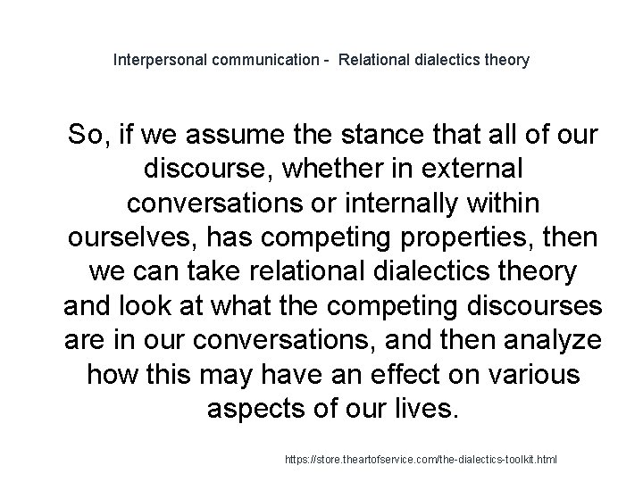 Interpersonal communication - Relational dialectics theory 1 So, if we assume the stance that