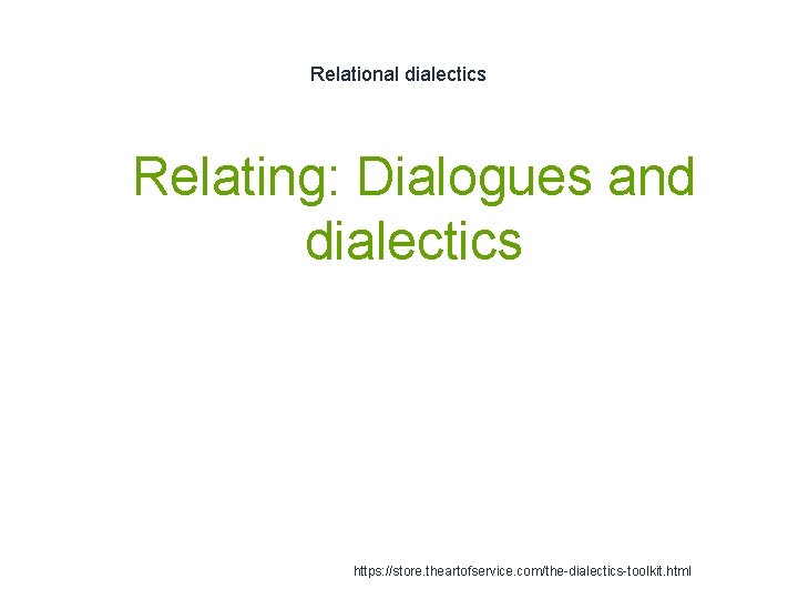 Relational dialectics 1 Relating: Dialogues and dialectics https: //store. theartofservice. com/the-dialectics-toolkit. html 