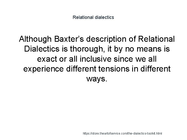 Relational dialectics 1 Although Baxter’s description of Relational Dialectics is thorough, it by no