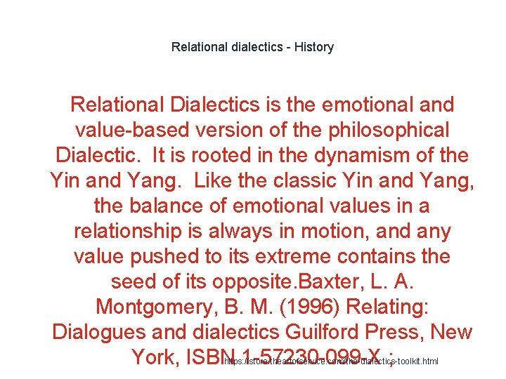 Relational dialectics - History Relational Dialectics is the emotional and value-based version of the