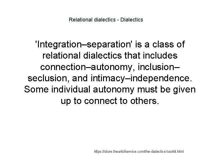 Relational dialectics - Dialectics 'Integration–separation' is a class of relational dialectics that includes connection–autonomy,