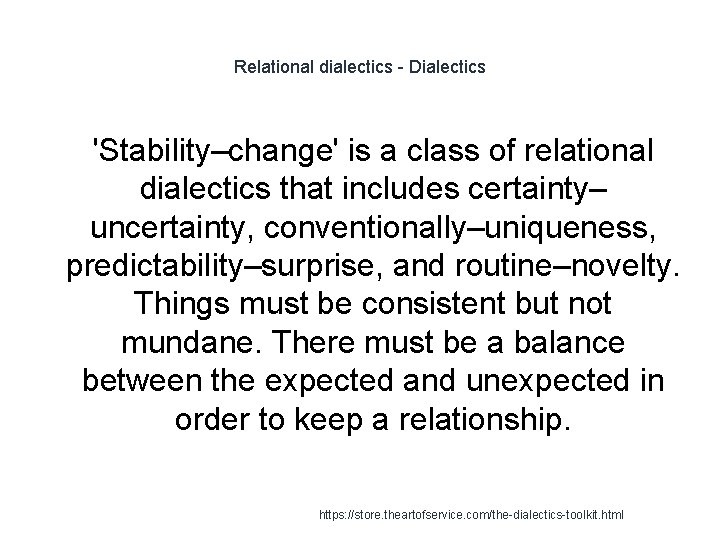 Relational dialectics - Dialectics 'Stability–change' is a class of relational dialectics that includes certainty–