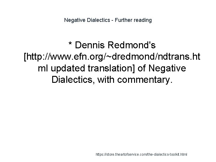 Negative Dialectics - Further reading * Dennis Redmond's [http: //www. efn. org/~dredmond/ndtrans. ht ml
