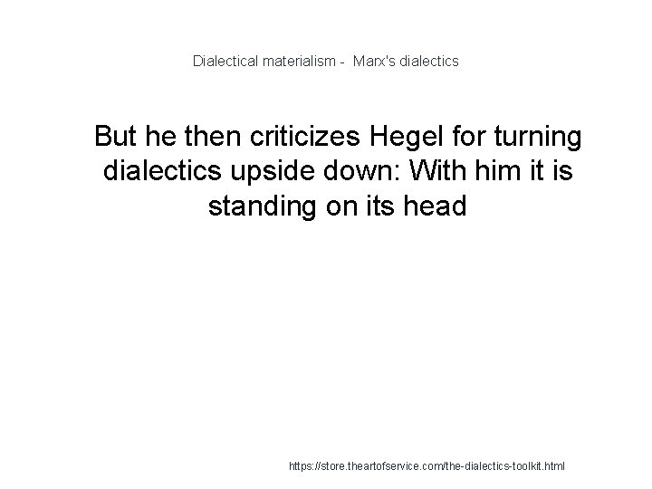 Dialectical materialism - Marx's dialectics 1 But he then criticizes Hegel for turning dialectics