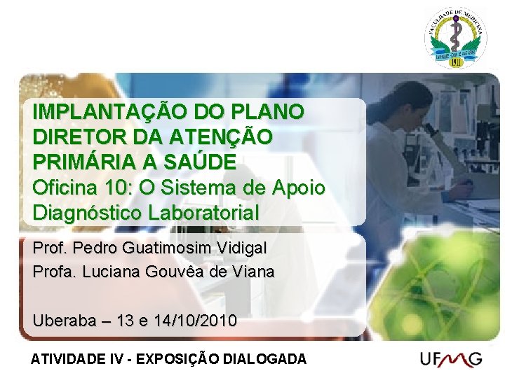 IMPLANTAÇÃO DO PLANO DIRETOR DA ATENÇÃO PRIMÁRIA A SAÚDE Oficina 10: O Sistema de