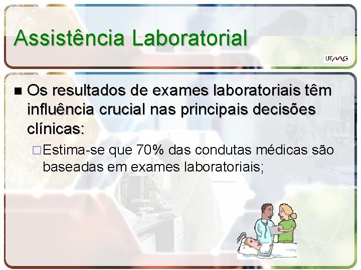 Assistência Laboratorial Os resultados de exames laboratoriais têm influência crucial nas principais decisões clínicas: