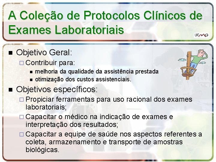 A Coleção de Protocolos Clínicos de Exames Laboratoriais Objetivo Geral: Contribuir para: melhoria da