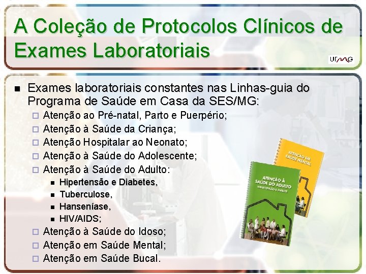 A Coleção de Protocolos Clínicos de Exames Laboratoriais Exames laboratoriais constantes nas Linhas-guia do