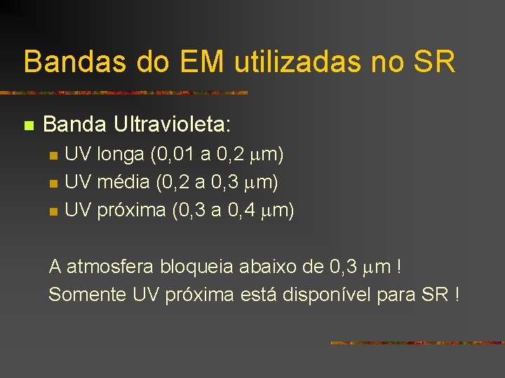 Bandas do EM utilizadas no SR n Banda Ultravioleta: n n n UV longa