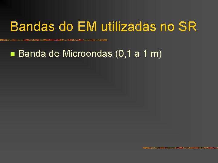 Bandas do EM utilizadas no SR n Banda de Microondas (0, 1 a 1