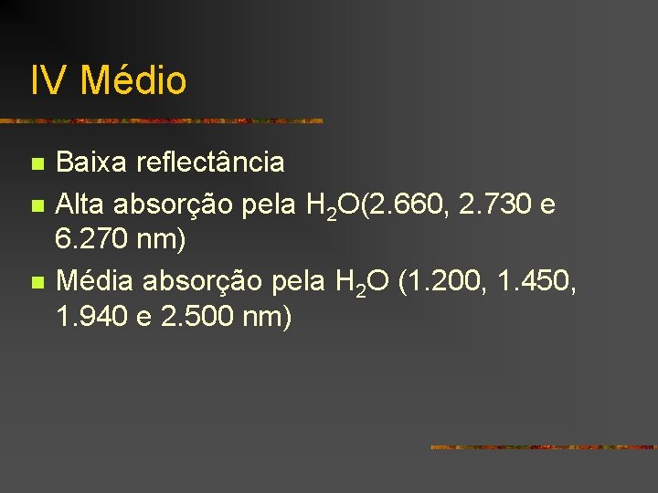 IV Médio n n n Baixa reflectância Alta absorção pela H 2 O(2. 660,