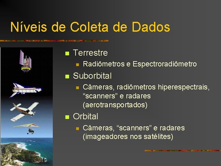 Níveis de Coleta de Dados n Terrestre n n Suborbital n n Radiômetros e