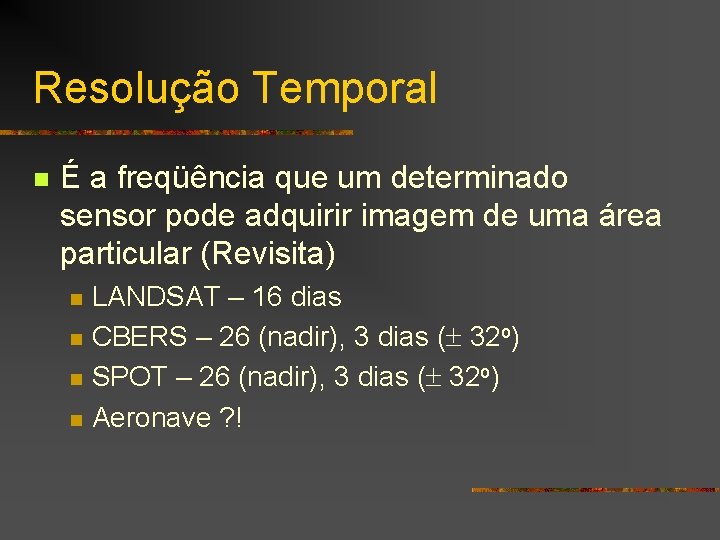 Resolução Temporal n É a freqüência que um determinado sensor pode adquirir imagem de