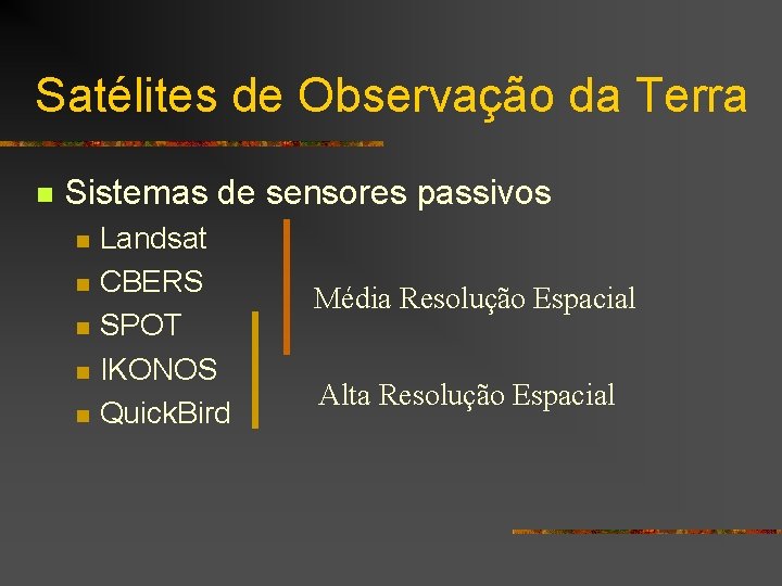 Satélites de Observação da Terra n Sistemas de sensores passivos n n n Landsat