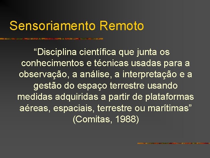 Sensoriamento Remoto “Disciplina científica que junta os conhecimentos e técnicas usadas para a observação,