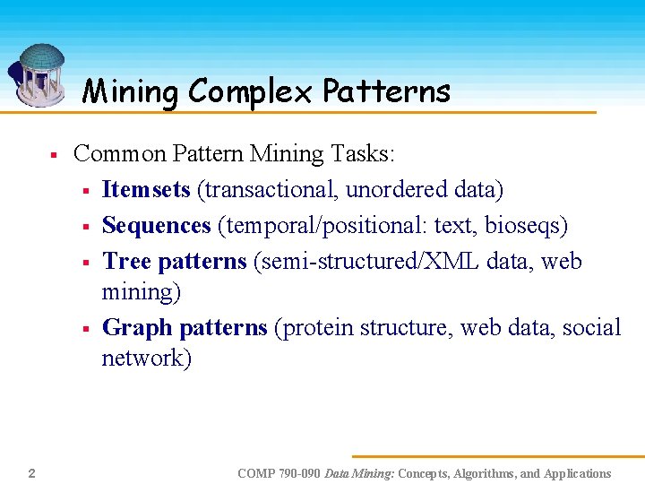 Mining Complex Patterns § 2 Common Pattern Mining Tasks: § Itemsets (transactional, unordered data)
