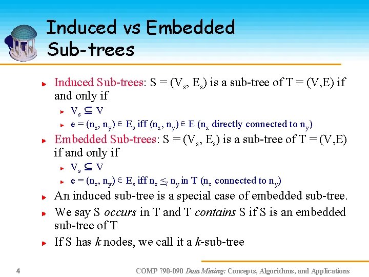 Induced vs Embedded Sub-trees Induced Sub-trees: S = (Vs, Es) is a sub-tree of