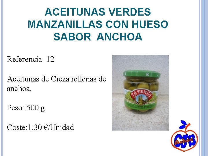 ACEITUNAS VERDES MANZANILLAS CON HUESO SABOR ANCHOA Referencia: 12 Aceitunas de Cieza rellenas de