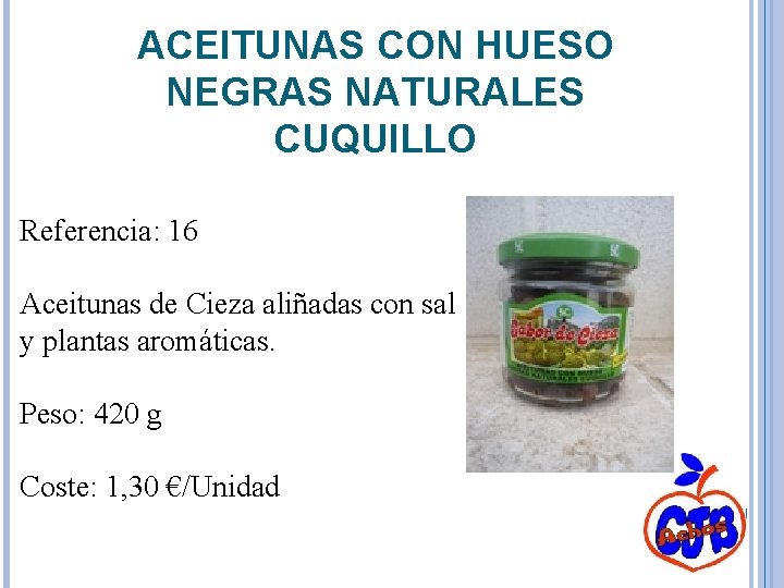 ACEITUNAS CON HUESO NEGRAS NATURALES CUQUILLO Referencia: 16 Aceitunas de Cieza aliñadas con sal