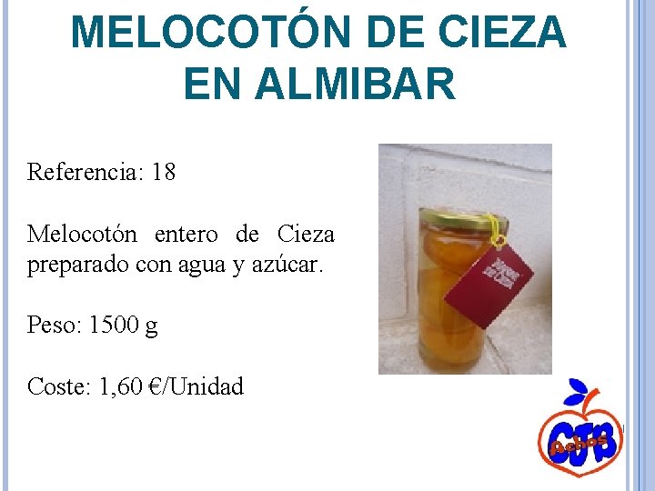 MELOCOTÓN DE CIEZA EN ALMIBAR Referencia: 18 Melocotón entero de Cieza preparado con agua