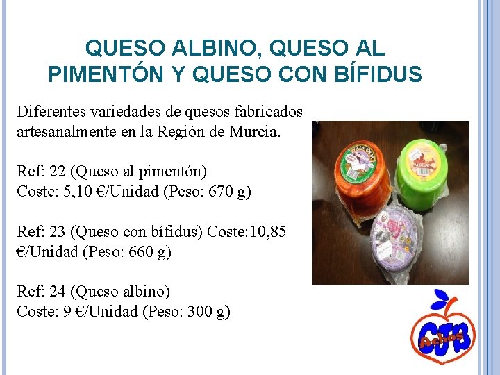 QUESO ALBINO, QUESO AL PIMENTÓN Y QUESO CON BÍFIDUS Diferentes variedades de quesos fabricados