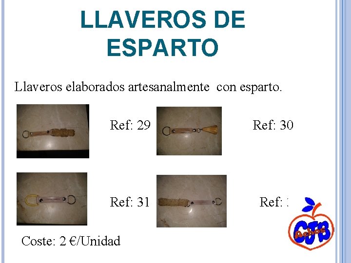 LLAVEROS DE ESPARTO Llaveros elaborados artesanalmente con esparto. Ref: 29 Ref: 31 Coste: 2