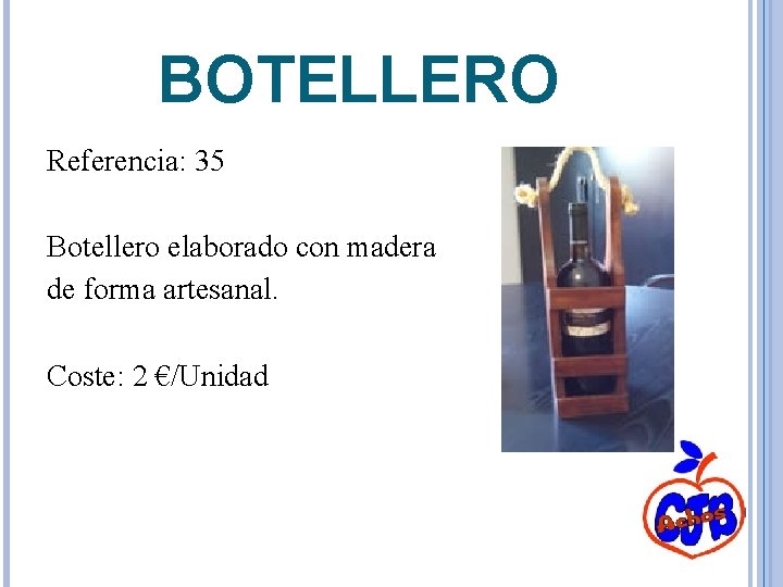 BOTELLERO Referencia: 35 Botellero elaborado con madera de forma artesanal. Coste: 2 €/Unidad 