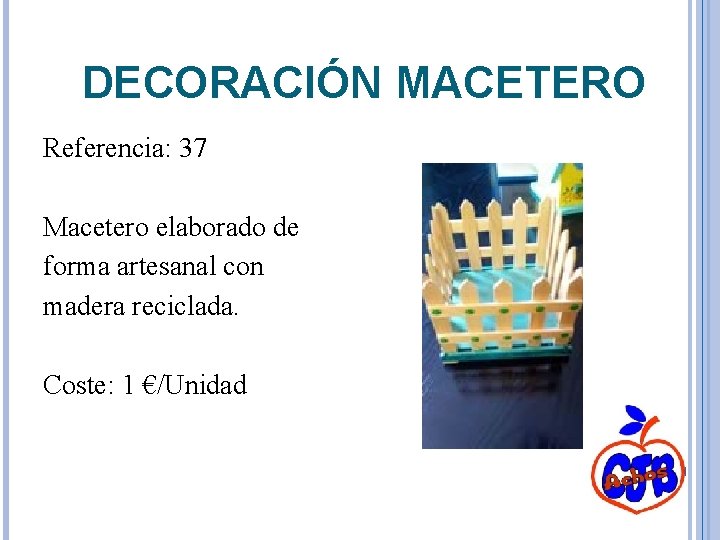 DECORACIÓN MACETERO Referencia: 37 Macetero elaborado de forma artesanal con madera reciclada. Coste: 1