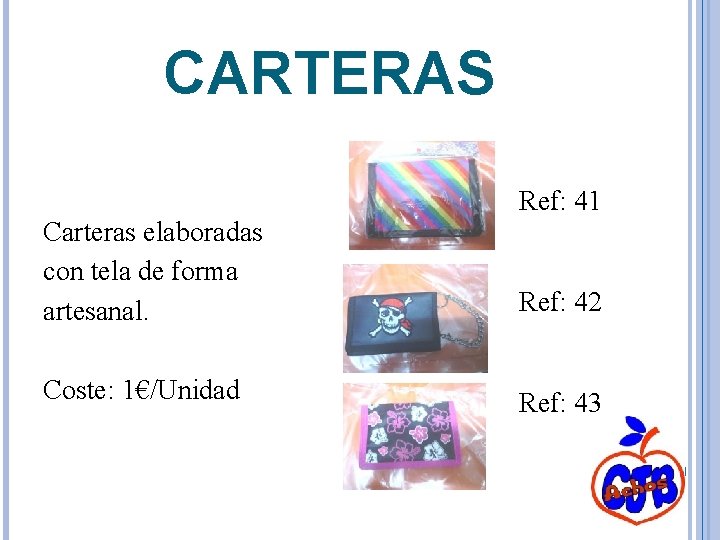 CARTERAS Carteras elaboradas con tela de forma artesanal. Coste: 1€/Unidad Ref: 41 Ref: 42