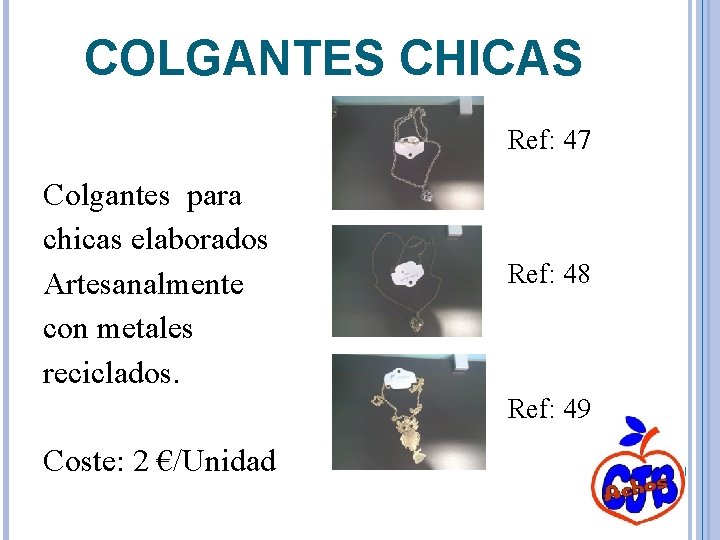 COLGANTES CHICAS Ref: 47 Colgantes para chicas elaborados Artesanalmente con metales reciclados. Ref: 48