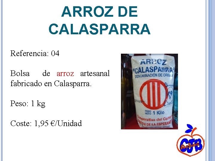 ARROZ DE CALASPARRA Referencia: 04 Bolsa de arroz artesanal fabricado en Calasparra. Peso: 1
