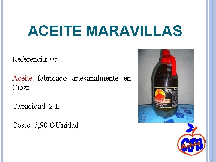 ACEITE MARAVILLAS Referencia: 05 Aceite fabricado artesanalmente en Cieza. Capacidad: 2 L Coste: 5,