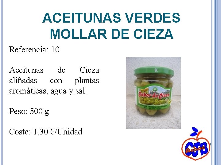 ACEITUNAS VERDES MOLLAR DE CIEZA Referencia: 10 Aceitunas de Cieza aliñadas con plantas aromáticas,