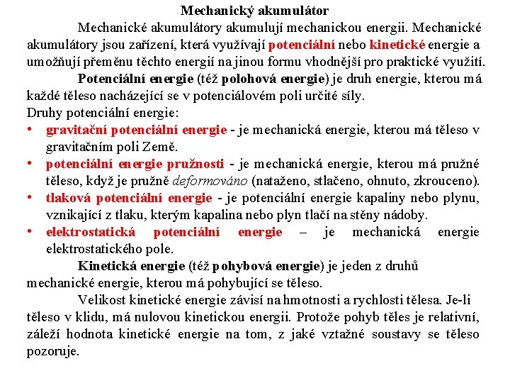Mechanický akumulátor Mechanické akumulátory akumulují mechanickou energii. Mechanické akumulátory jsou zařízení, která využívají potenciální Mechanický akumulátor Mechanické akumulátory akumulují mechanickou energii. Mechanické akumulátory jsou zařízení, která využívají potenciální