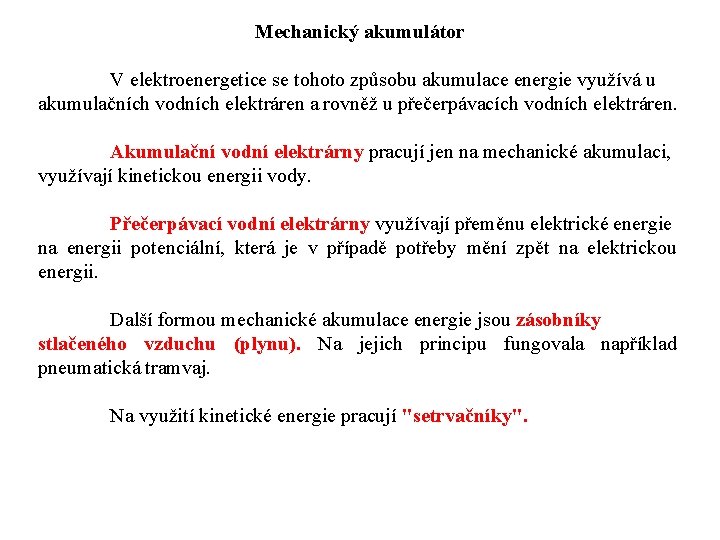 Mechanický akumulátor V elektroenergetice se tohoto způsobu akumulace energie využívá u akumulačních vodních elektráren